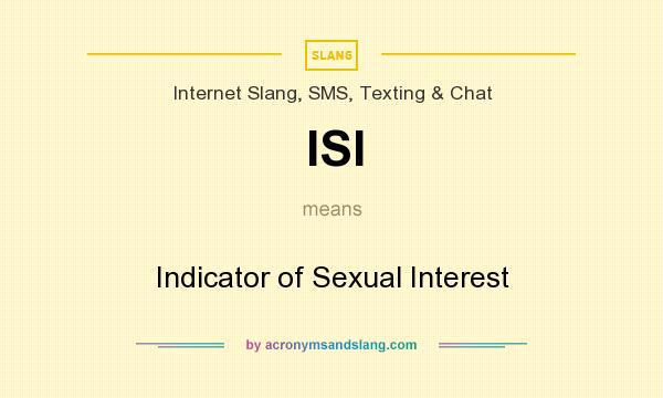 What does ISI mean? It stands for Indicator of Sexual Interest