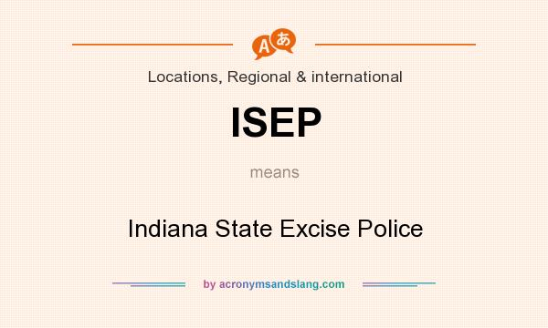 What does ISEP mean? It stands for Indiana State Excise Police