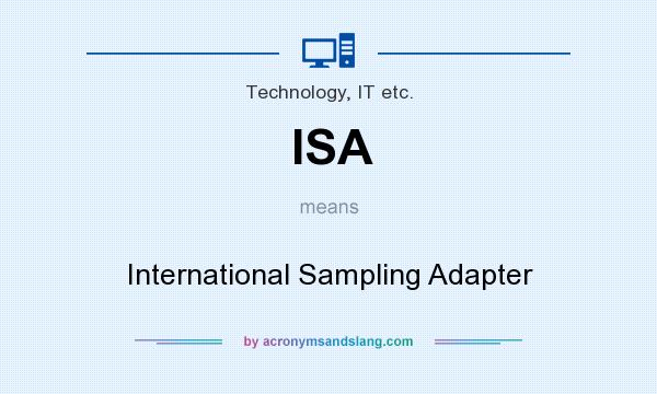 What does ISA mean? It stands for International Sampling Adapter