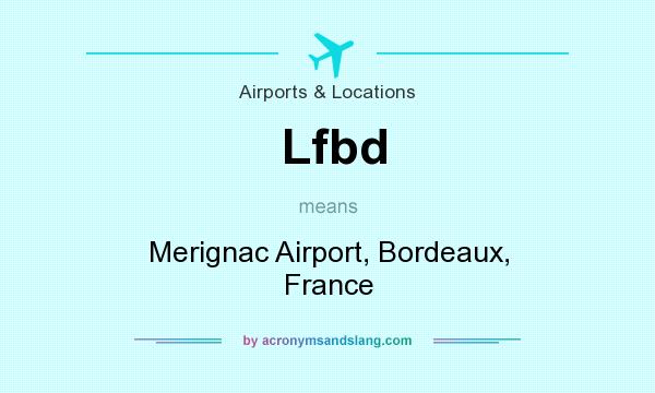 What does Lfbd mean? It stands for Merignac Airport, Bordeaux, France