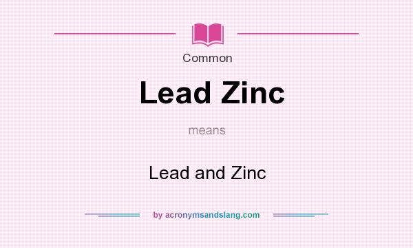 What does Lead Zinc mean? It stands for Lead and Zinc