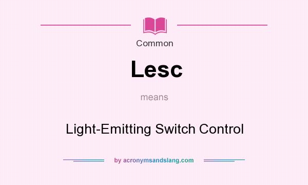 What does Lesc mean? It stands for Light-Emitting Switch Control