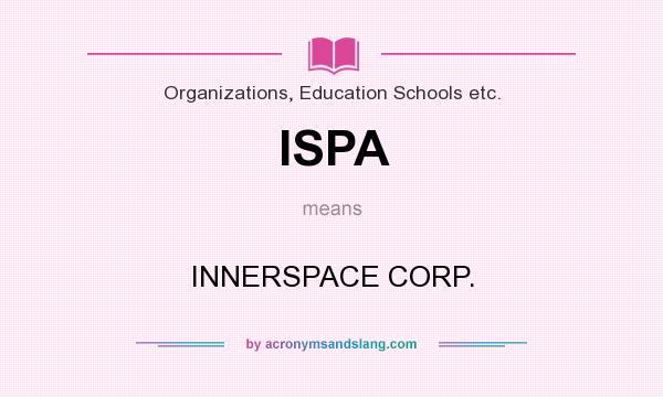 What does ISPA mean? It stands for INNERSPACE CORP.