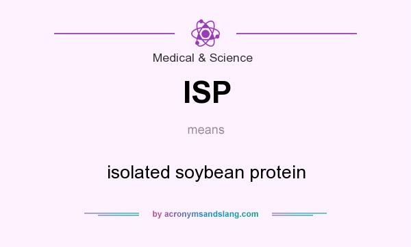 What does ISP mean? It stands for isolated soybean protein