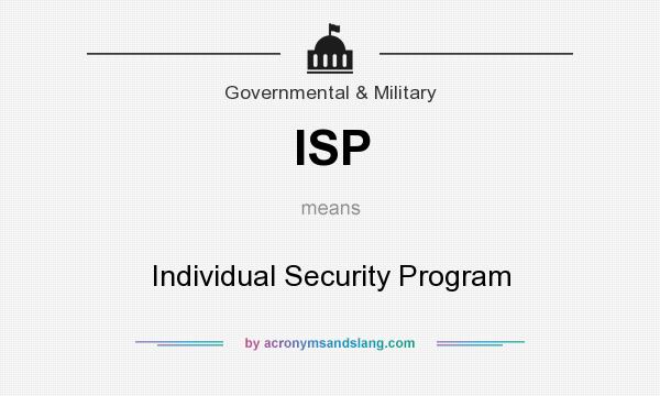 What does ISP mean? It stands for Individual Security Program