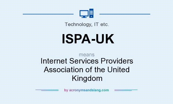 What does ISPA-UK mean? It stands for Internet Services Providers Association of the United Kingdom