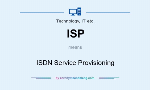 What does ISP mean? It stands for ISDN Service Provisioning