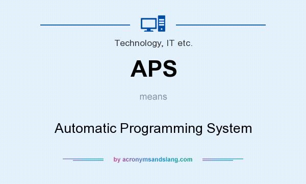 What does APS mean? It stands for Automatic Programming System