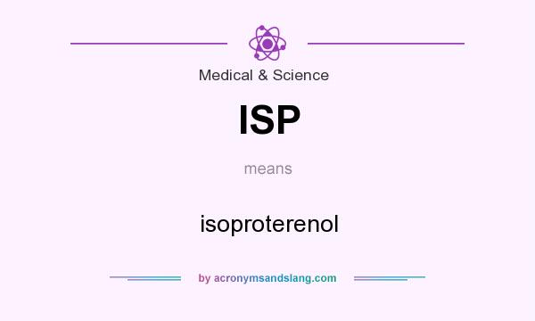What does ISP mean? It stands for isoproterenol