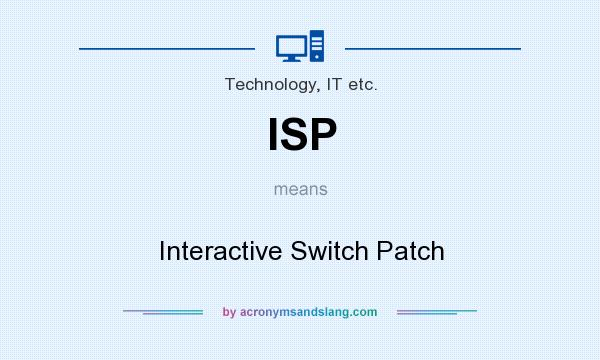 What does ISP mean? It stands for Interactive Switch Patch