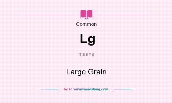 What does Lg mean? It stands for Large Grain