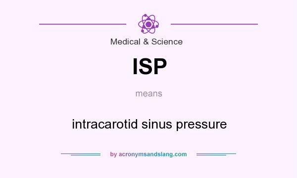 What does ISP mean? It stands for intracarotid sinus pressure