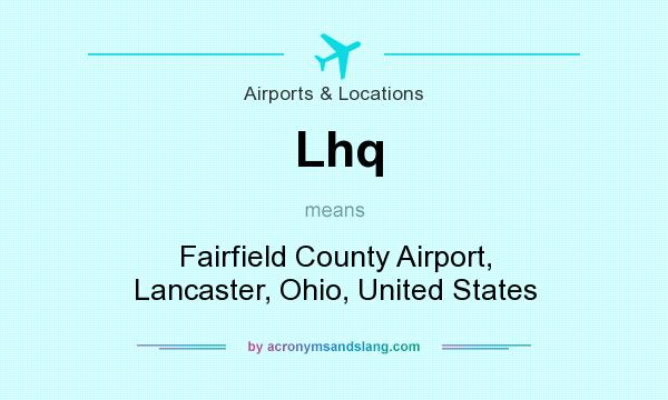 What does Lhq mean? It stands for Fairfield County Airport, Lancaster, Ohio, United States