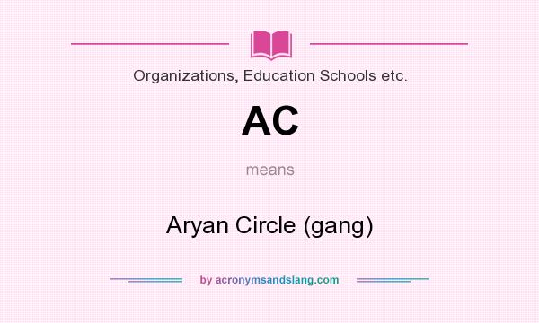 What does AC mean? It stands for Aryan Circle (gang)