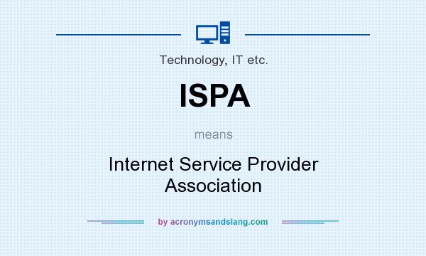 What does ISPA mean? It stands for Internet Service Provider Association