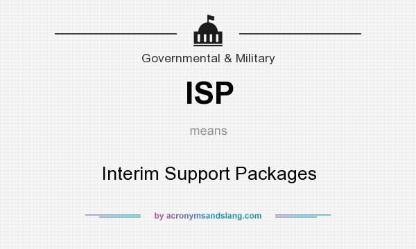 What does ISP mean? It stands for Interim Support Packages