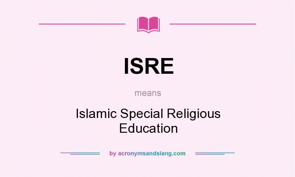 What does ISRE mean? It stands for Islamic Special Religious Education