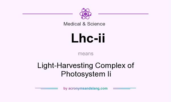 What does Lhc-ii mean? It stands for Light-Harvesting Complex of Photosystem Ii