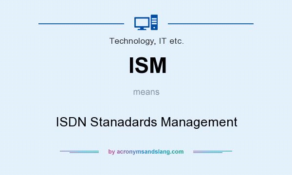 What does ISM mean? It stands for ISDN Stanadards Management