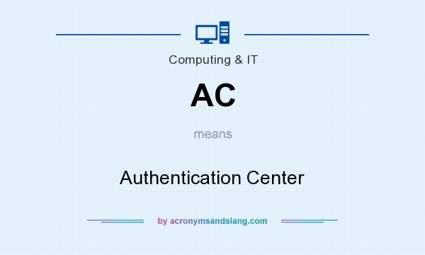 What does AC mean? It stands for Authentication Center