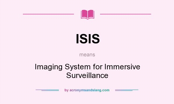 What does ISIS mean? It stands for Imaging System for Immersive Surveillance