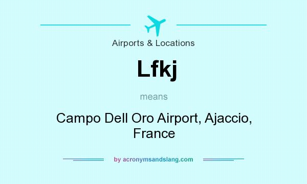What does Lfkj mean? It stands for Campo Dell Oro Airport, Ajaccio, France