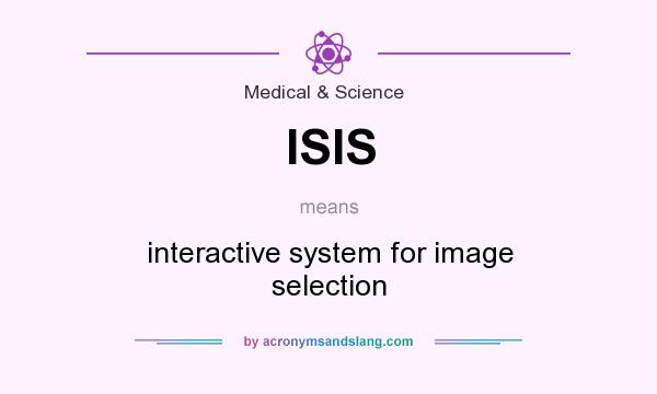 What does ISIS mean? It stands for interactive system for image selection