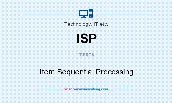 What does ISP mean? It stands for Item Sequential Processing