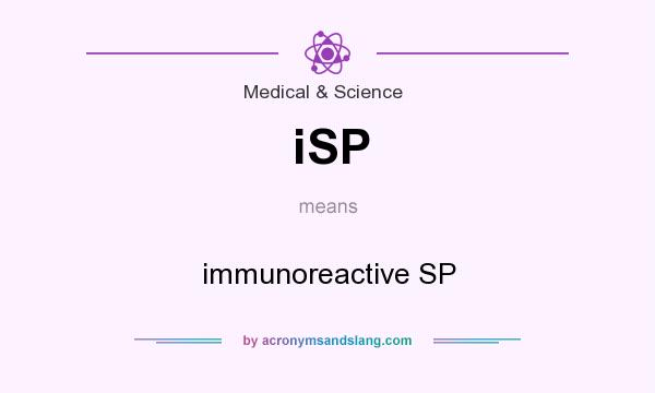 What does iSP mean? It stands for immunoreactive SP