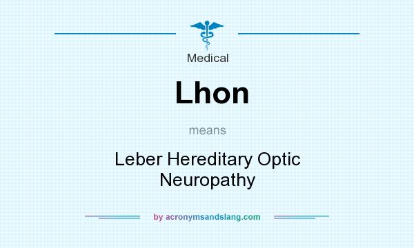 What does Lhon mean? It stands for Leber Hereditary Optic Neuropathy
