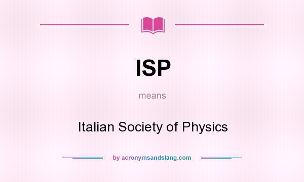 What does ISP mean? It stands for Italian Society of Physics