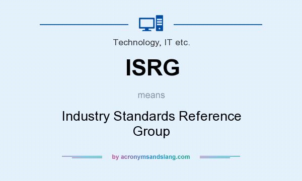 What does ISRG mean? It stands for Industry Standards Reference Group