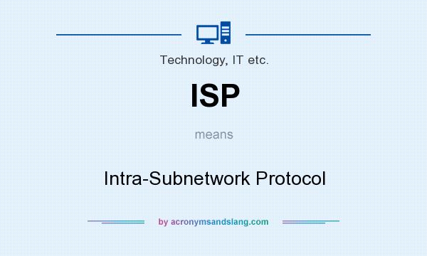What does ISP mean? It stands for Intra-Subnetwork Protocol