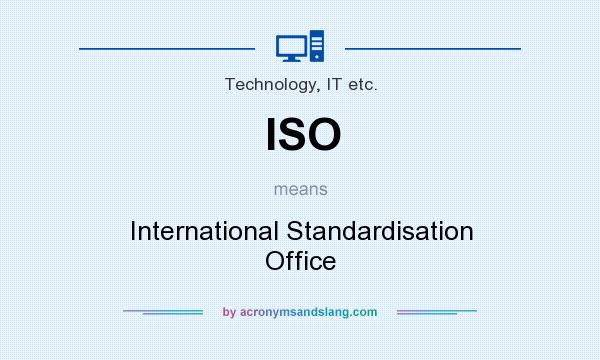 What does ISO mean? It stands for International Standardisation Office
