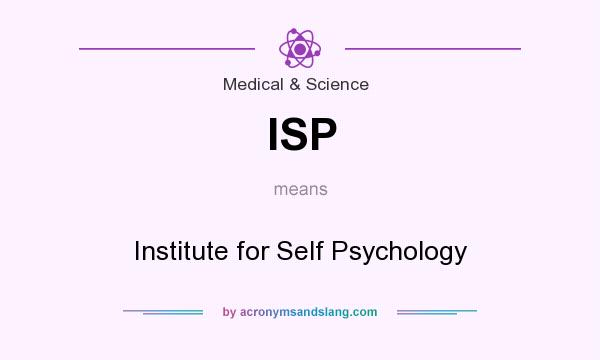 What does ISP mean? It stands for Institute for Self Psychology