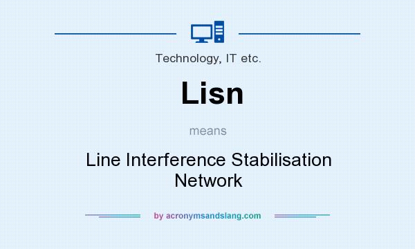 What does Lisn mean? It stands for Line Interference Stabilisation Network