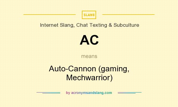 What does AC mean? It stands for Auto-Cannon (gaming, Mechwarrior)