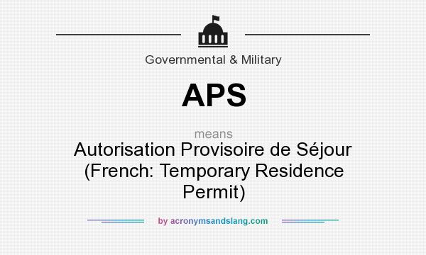 What does APS mean? It stands for Autorisation Provisoire de Séjour (French: Temporary Residence Permit)