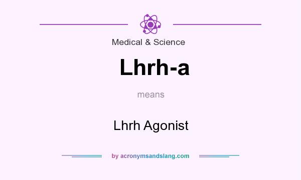 What does Lhrh-a mean? It stands for Lhrh Agonist