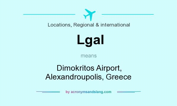 What does Lgal mean? It stands for Dimokritos Airport, Alexandroupolis, Greece