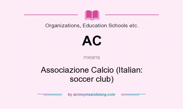 What does AC mean? It stands for Associazione Calcio (Italian: soccer club)