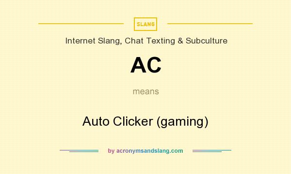 What does AC mean? It stands for Auto Clicker (gaming)