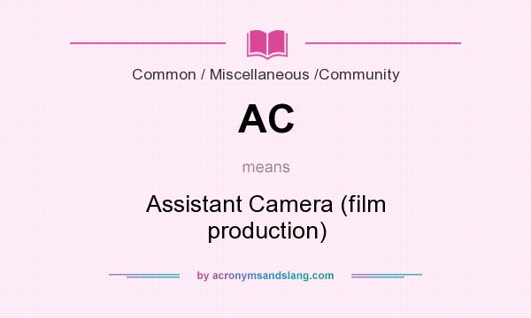 What does AC mean? It stands for Assistant Camera (film production)