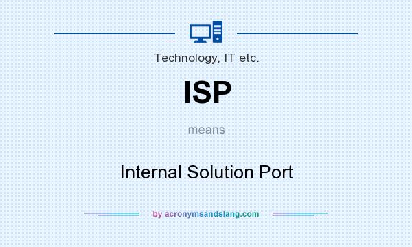 What does ISP mean? It stands for Internal Solution Port