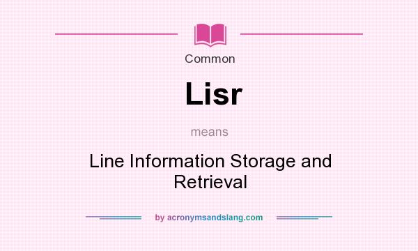 What does Lisr mean? It stands for Line Information Storage and Retrieval