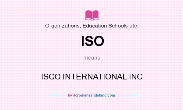 What does ISO mean? It stands for ISCO INTERNATIONAL INC