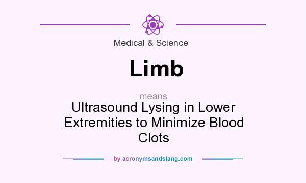 What does Limb mean? It stands for Ultrasound Lysing in Lower Extremities to Minimize Blood Clots