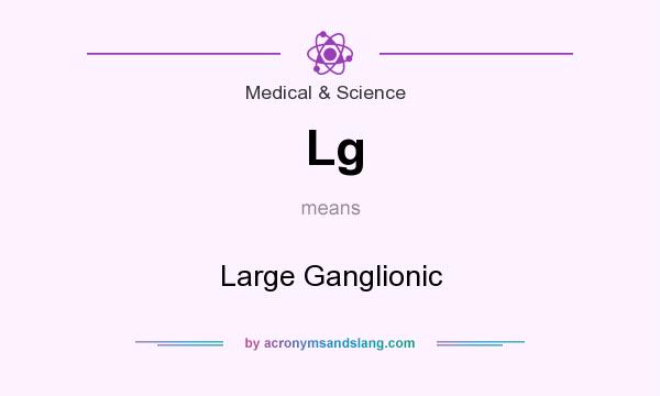 What does Lg mean? It stands for Large Ganglionic