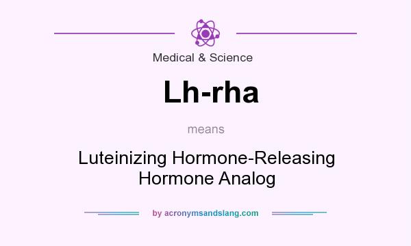 What does Lh-rha mean? It stands for Luteinizing Hormone-Releasing Hormone Analog