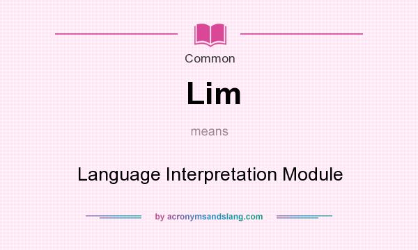 What does Lim mean? It stands for Language Interpretation Module